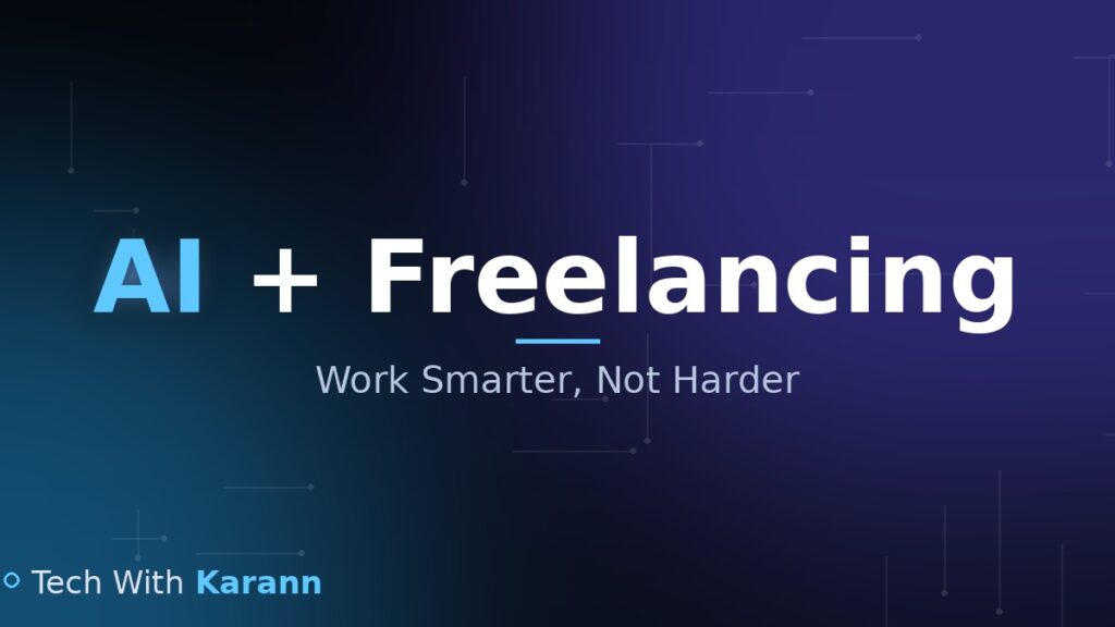 AI and Freelancing – Work Smarter, Not Harder | Tech With Karann